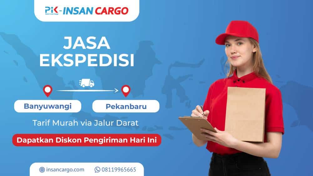 Ekspedisi Banyuwangi Pekanbaru Cepat, Aman dan Nyaman