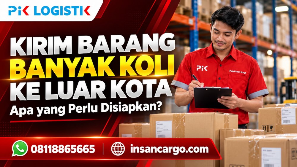 Kirim Barang Banyak Koli ke Luar Kota: Apa yang Perlu Disiapkan?