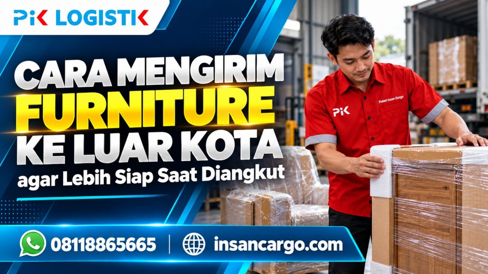 Cara Mengirim Furniture ke Luar Kota agar Lebih Siap Saat Diangkut