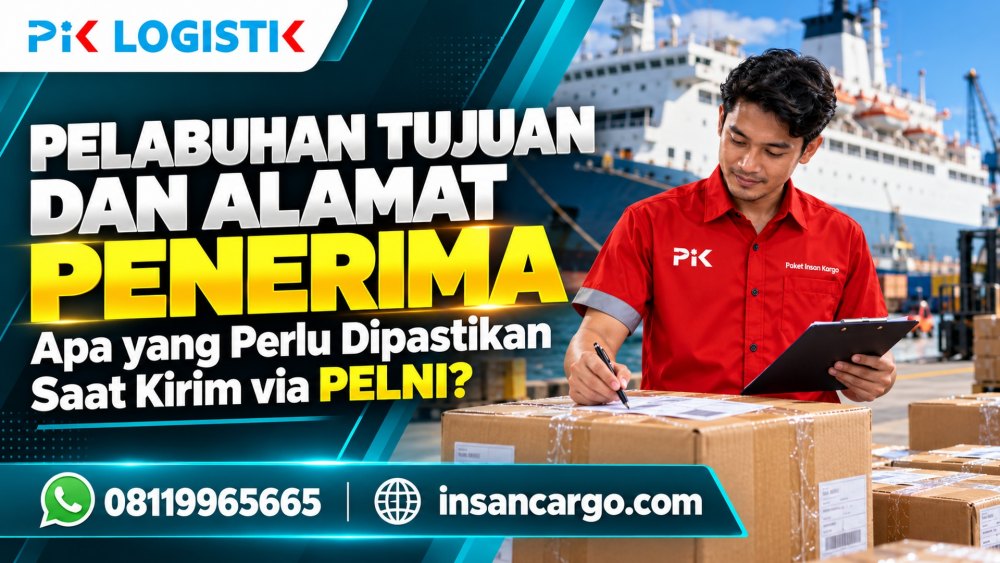 Pelabuhan Tujuan dan Alamat Penerima: Apa yang Perlu Dipastikan Saat Kirim via PELNI?